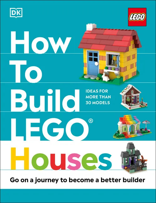 How to Build Lego Houses: Go on a Journey to Become a Better Builder - Hardcover