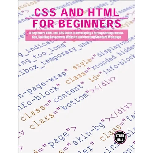 CSS and HTML for beginners: A Beginners HTML and CSS Guide to Developing a Strong Coding Foundation, Building Responsive Website and Creating Standard - Hardcover