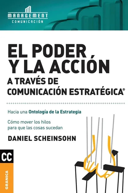 El Poder y la acción a través de Comunicación estratégica: Cómo mover los hilos para que las cosas sucedan - Paperback