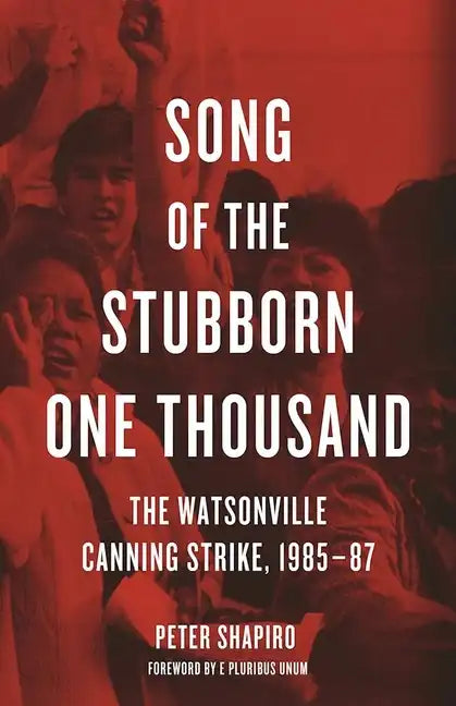 Song of the Stubborn One Thousand: The Watsonville Canning Strike, 1985-87 - Paperback