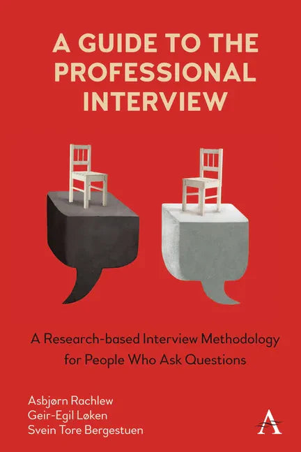 A Guide to the Professional Interview: A Research-Based Interview Methodology for People Who Ask Questions - Hardcover