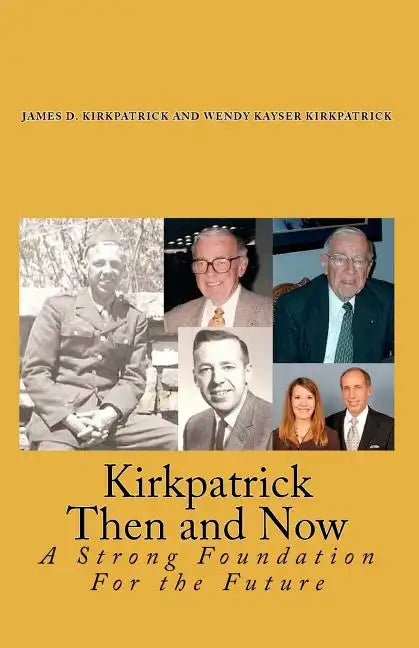 Kirkpatrick Then and Now: A Strong Foundation For the Future - Paperback