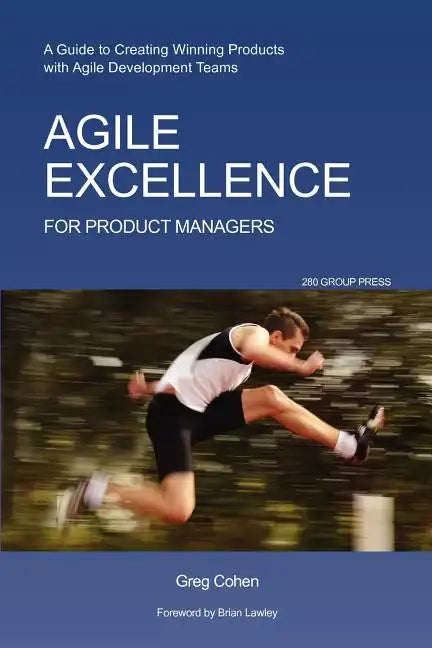 Agile Excellence for Product Managers: A Guide to Creating Winning Products with Agile Development Teams - Paperback
