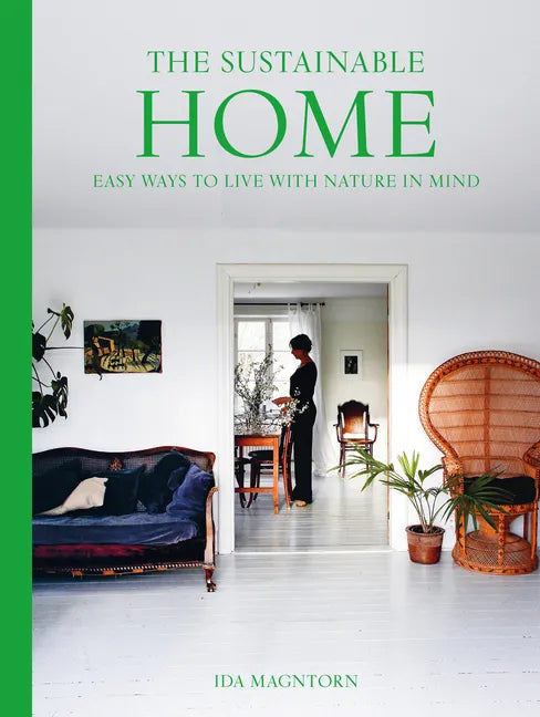 The Sustainable Home: Easy Ways to Live with Nature in Mind - Paperback