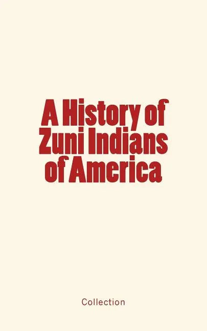 A History of Zuni Indians of America - Paperback
