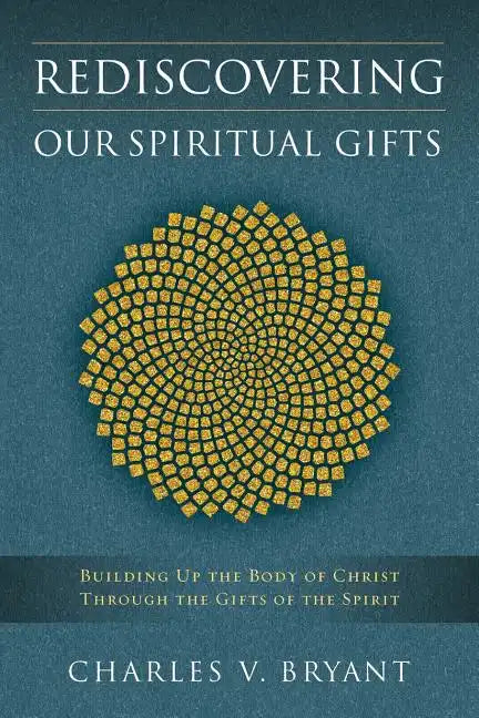 Rediscovering Our Spiritual Gifts: Building Up the Body of Christ through the Gifts of the Spirit - Paperback