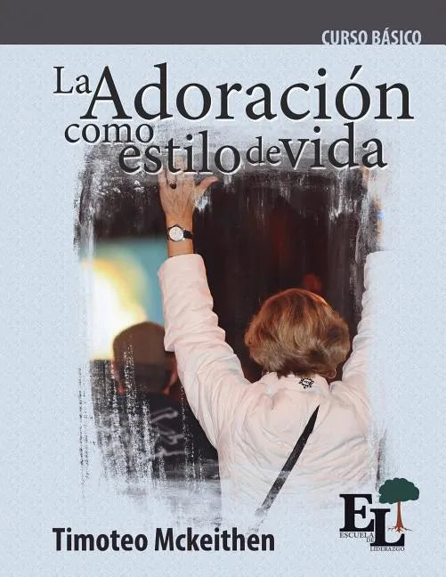 Adoración como estilo de vida: Curso Básico de la Escuela de Liderazgo - Paperback