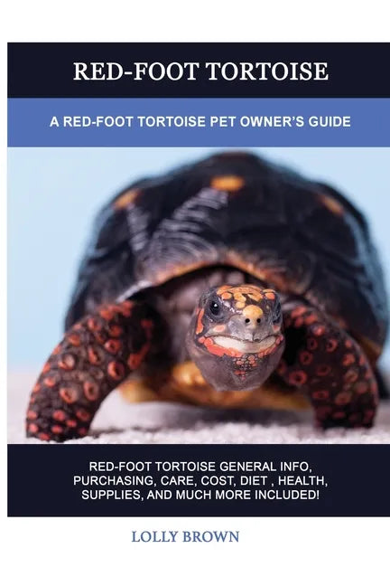 Red-Foot Tortoise: A Red-Foot Tortoise Pet Owner's Guide - Paperback