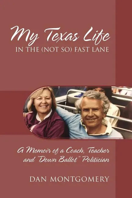 My Texas Life in the (not so) Fast Lane: A Memoir of a Coach, Teacher and "Down Ballot" Politician - Paperback