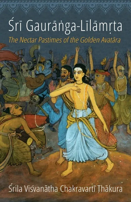 Sri Gauranga-Lilamrta: The Nectar Pastimes of the Golden Avatara - Paperback