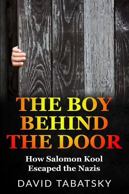 The Boy Behind The Door: How Salomon Kool Escaped the Nazis. Inspired by a True Story - Paperback