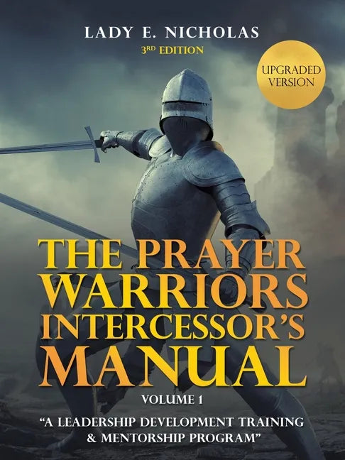 The Prayer Warriors Intercessor's Manual: "A Leadership Development Training & Mentorship Program" - Paperback