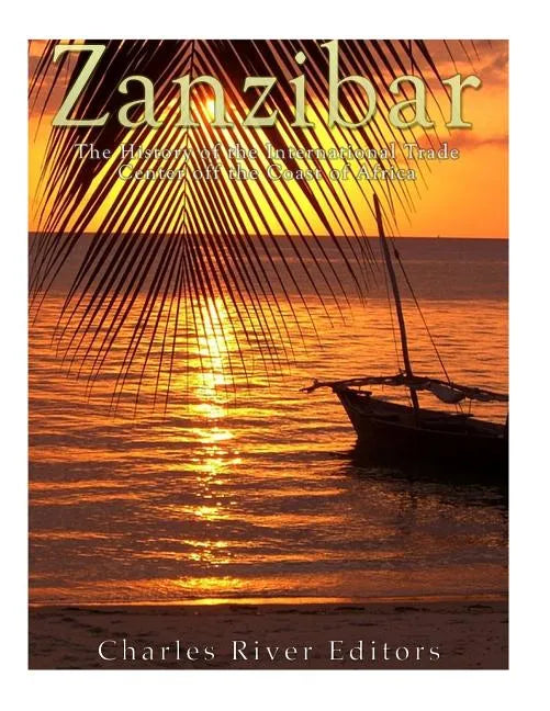 Zanzibar: The History of the International Trade Center off the Coast of Africa - Paperback