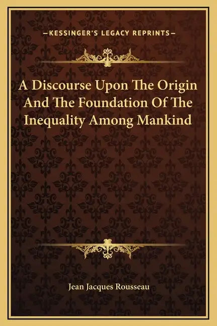 A Discourse Upon the Origin and the Foundation of the Inequality Among Mankind - Hardcover