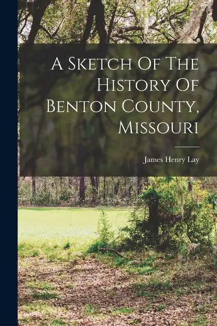 A Sketch Of The History Of Benton County, Missouri - Paperback