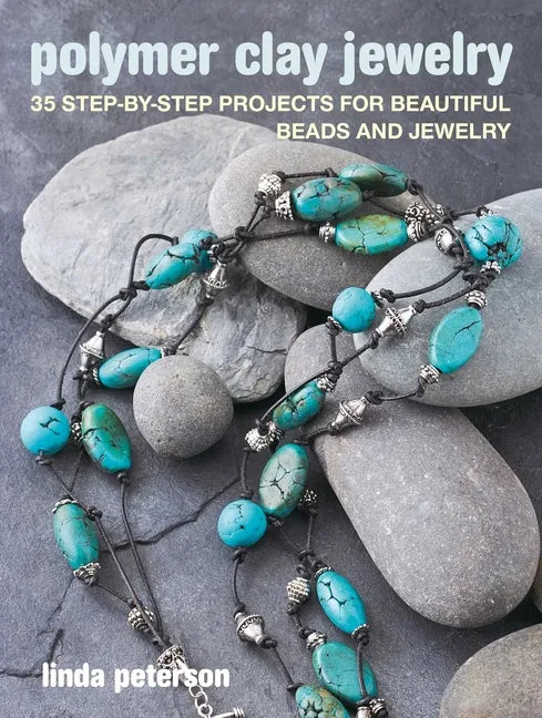 Polymer Clay Jewelry: 35 Step-By-Step Projects for Beautiful Beads and Jewelry - Paperback