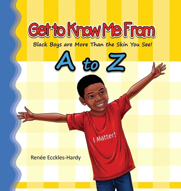 Get to Know Me From A to Z: Black Boys are More Than the Skin You See! - Hardcover
