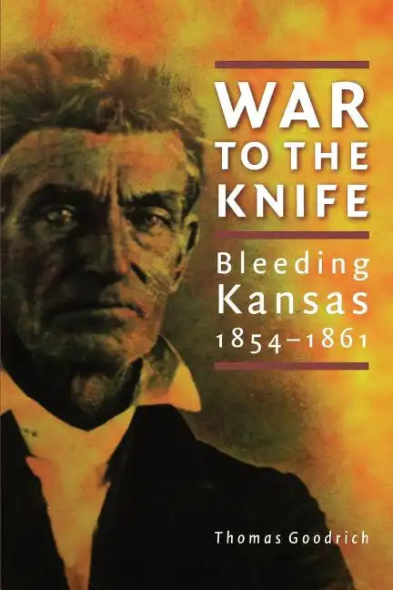 War to the Knife: Bleeding Kansas, 1854-1861 - Paperback