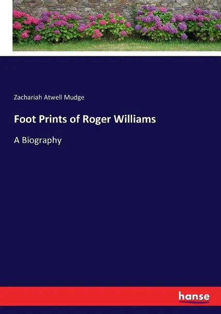 Foot Prints of Roger Williams: A Biography - Paperback
