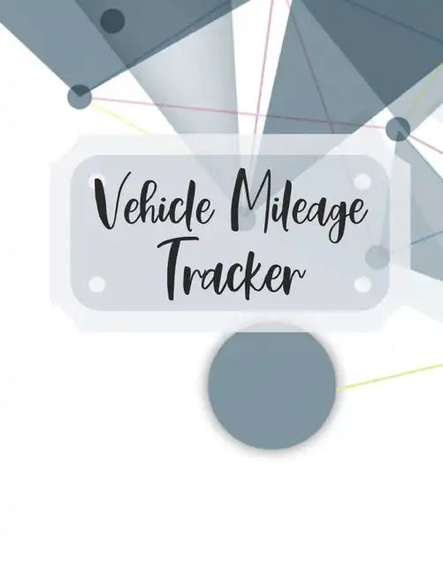Vehicle Mileage Tracker: Record Your Business Miles for Tax Purposes - Paperback