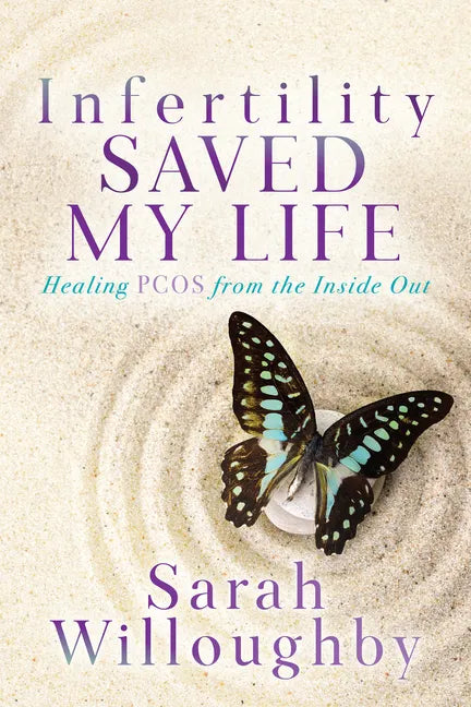 Infertility Saved My Life: Healing Pcos from the Inside Out - Paperback