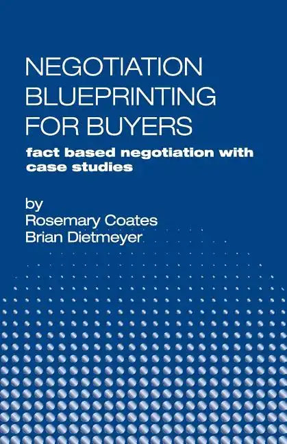 Negotiation Blueprinting for Buyers: fact based negotiation with case studies - Paperback