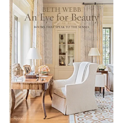 Beth Webb: An Eye for Beauty: Rooms That Speak to the Senses - Hardcover