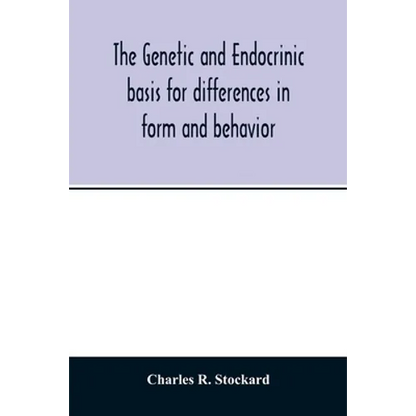 The genetic and endocrinic basis for differences in form and behavior: as elucidated by studies of contrasted pure-line dog breeds and their hybrids - Paperback