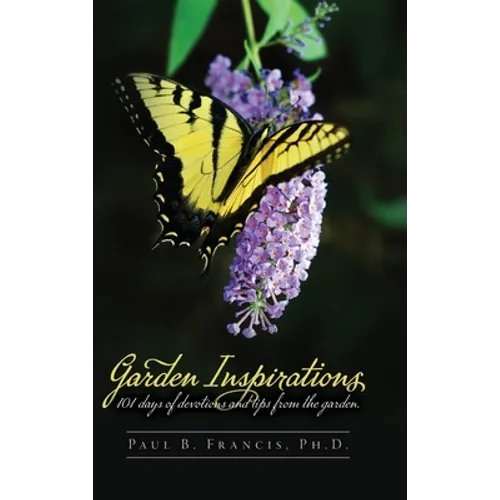 Garden Inspirations: 101 days of devotions and tips from the garden - Hardcover