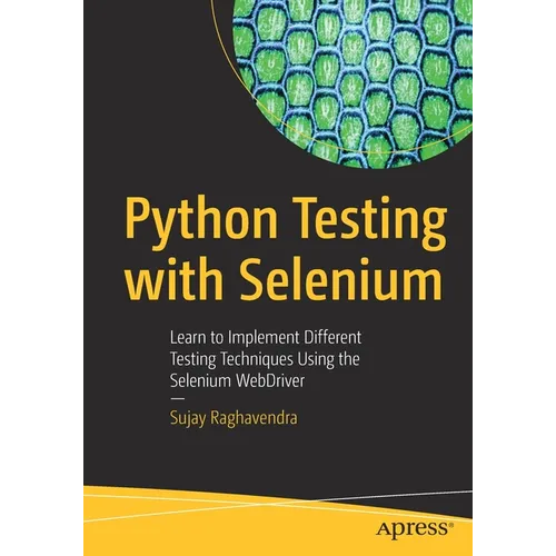 Python Testing with Selenium: Learn to Implement Different Testing Techniques Using the Selenium Webdriver - Paperback