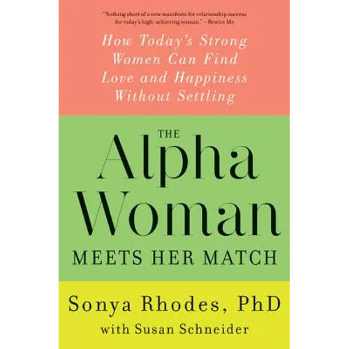 The Alpha Woman Meets Her Match: How Today's Strong Women Can Find Love and Happiness Without Settling - Paperback