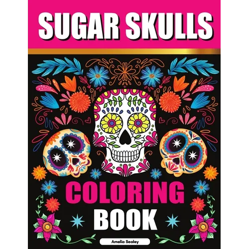 Sugar Skulls Adult Coloring Book for Relaxation: Día de Los Muertos Coloring Book for Adults - Paperback