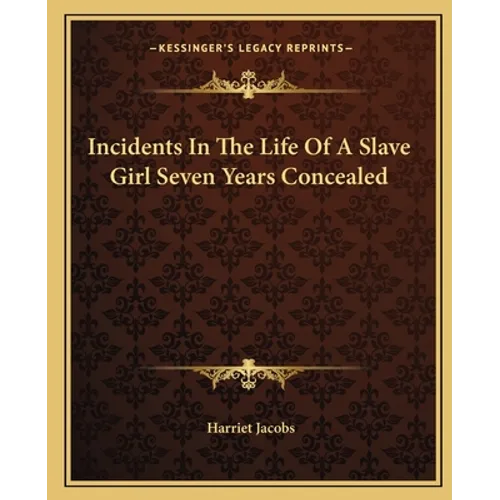Incidents In The Life Of A Slave Girl Seven Years Concealed - Paperback