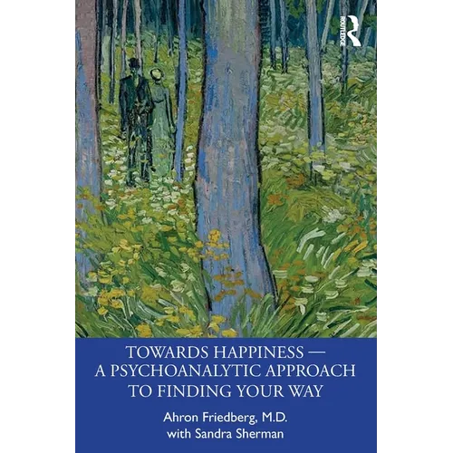 Towards Happiness -- A Psychoanalytic Approach to Finding Your Way - Paperback