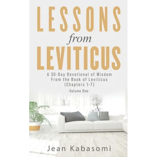 Lessons From Leviticus: A 30-Day Devotional of Wisdom from the Book of Leviticus - Chapters 1-7 (Volume One) - Paperback