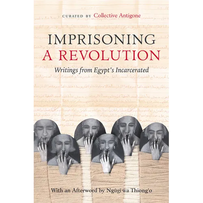 Imprisoning a Revolution: Writings from Egypt's Incarcerated - Paperback