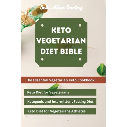 Keto Vegetarian Diet Bible: The Essential Vegetarian Keto Cookbook: Keto Diet for Vegetarians, Ketogenic and Intermittent Fasting Diet, Keto Diet for - Paperback