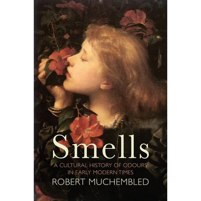 Smells: A Cultural History of Odours in Early Modern Times - Hardcover