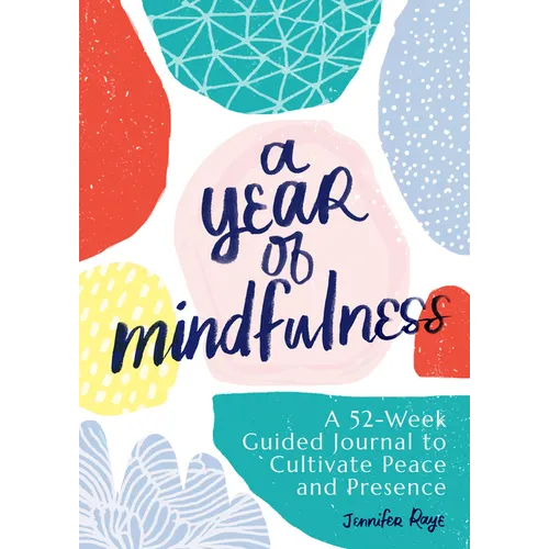 A Year of Mindfulness: A 52-Week Guided Journal to Cultivate Peace and Presence - Paperback