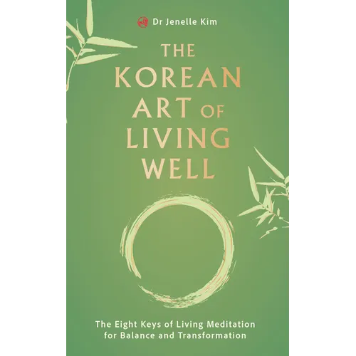The Korean Art of Living Well: The Eight Keys of Living Meditation for Balance and Transformation - Paperback