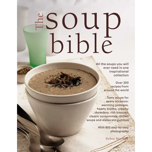 The Soup Bible: All the Soups You Will Ever Need in One Inspirational Collection - Over 200 Recipes from Around the World - Paperback