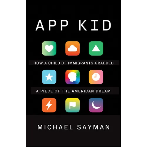 App Kid: How a Child of Immigrants Grabbed a Piece of the American Dream - Paperback