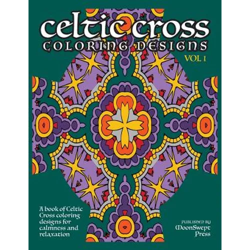 Celtic Cross Coloring Book: A book of Celtic Cross coloring designs for calmness and relaxation - Paperback