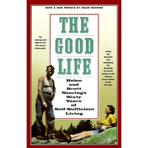 The Good Life: Helen and Scott Nearing's Sixty Years of Self-Sufficient Living - Paperback