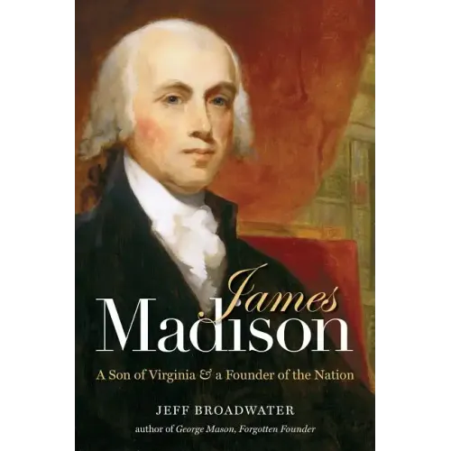 James Madison: A Son of Virginia and a Founder of the Nation - Paperback