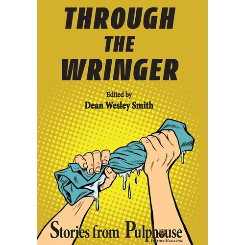 Through the Wringer: Stories from Pulphouse Fiction Magazine - Hardcover