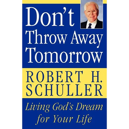 Don't Throw Away Tomorrow: Living God's Dream for Your Life - Paperback