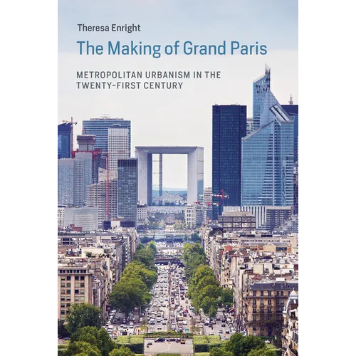 The Making of Grand Paris: Metropolitan Urbanism in the Twenty-First Century - Paperback