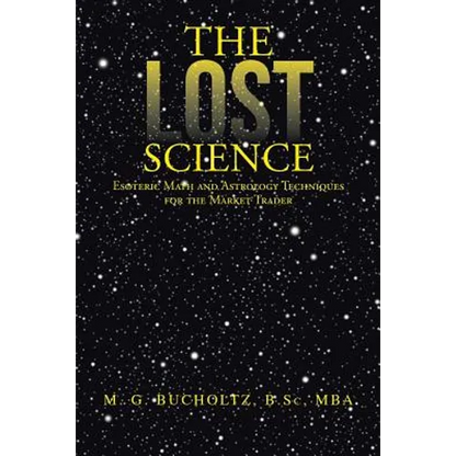 The Lost Science: Esoteric Math and Astrology Techniques for the Market Trader - Paperback