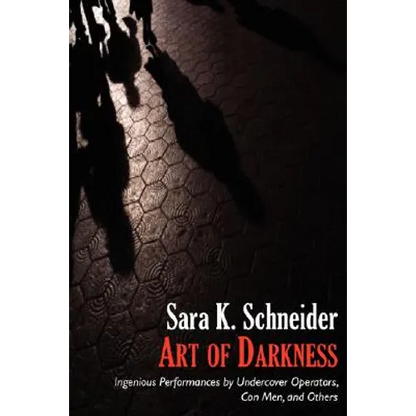 Art of Darkness: Ingenious Performances by Undercover Operators, Con Men, and Others - Hardcover